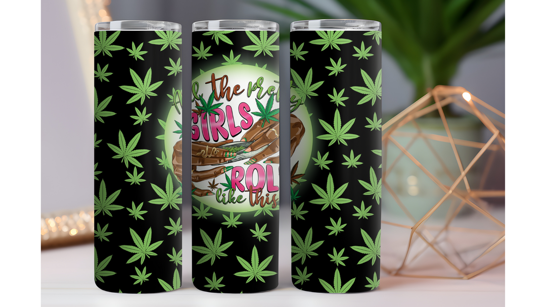 All the Pretty Girls Roll Like This Weed 20 oz. Drink Skinny Tumbler