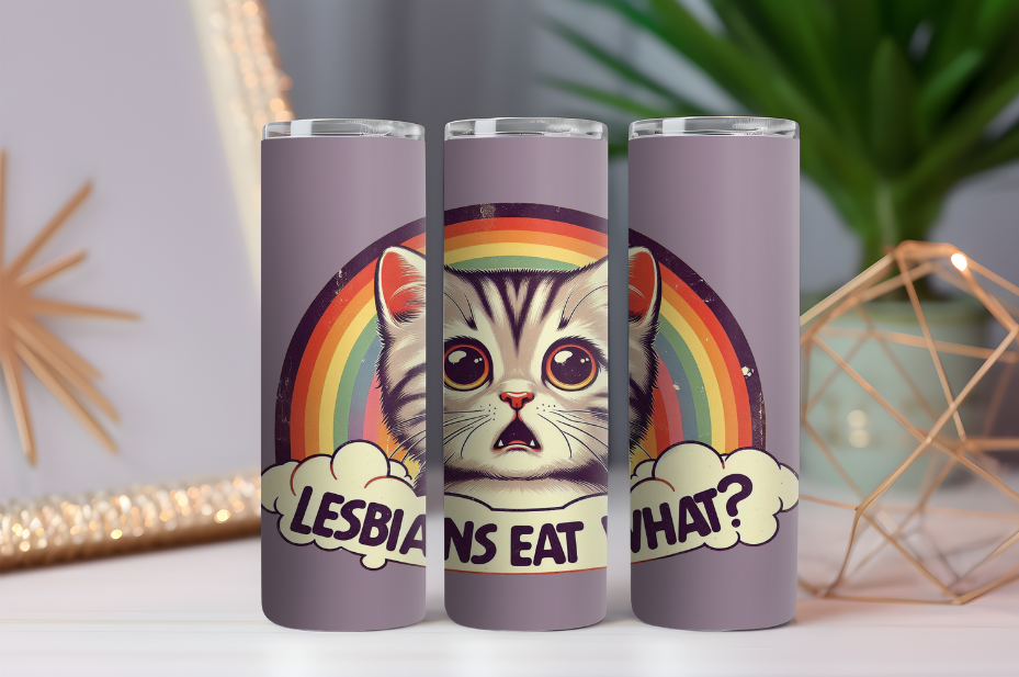 Lesbian's Eat What? Cat- 20oz Drink Skinny Tumbler