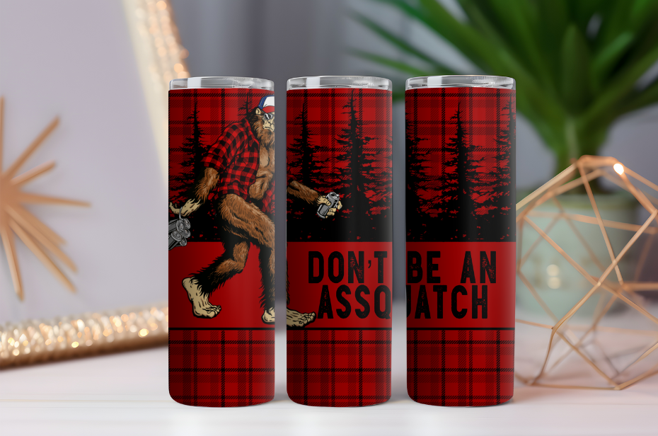 Don't be a Assquatch Big Foot Sasquatch- 20oz Drink Skinny Tumbler