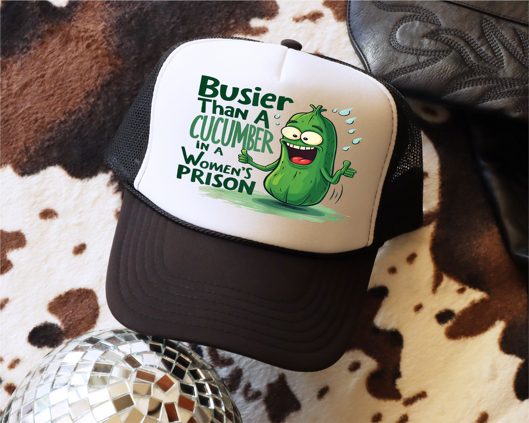 Busier Than a Cucumber in a Women's Prison Hat