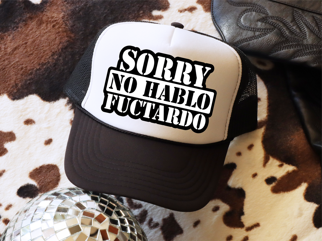 Sorry No Hablo Fuctardo Hat