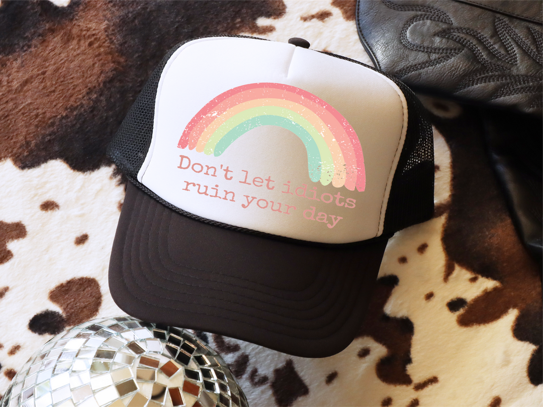 Don't Let Idiots Ruin Your Day Hat