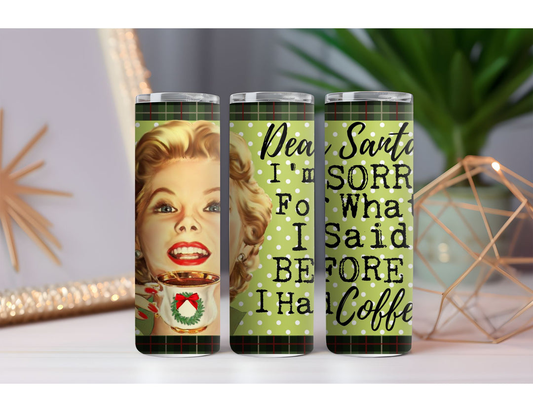 Dear Santa Before Coffee 20 oz. Skinny Drink Tumbler
