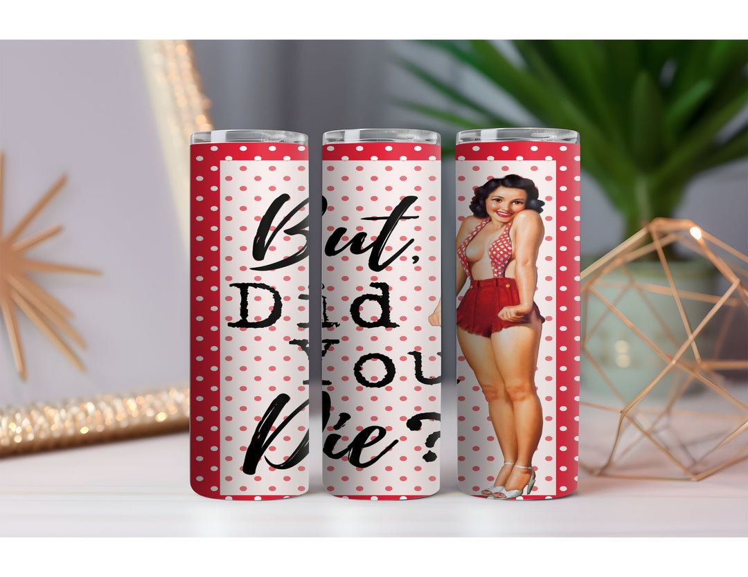But Did You Die 20 oz. Skinny Drink Tumbler