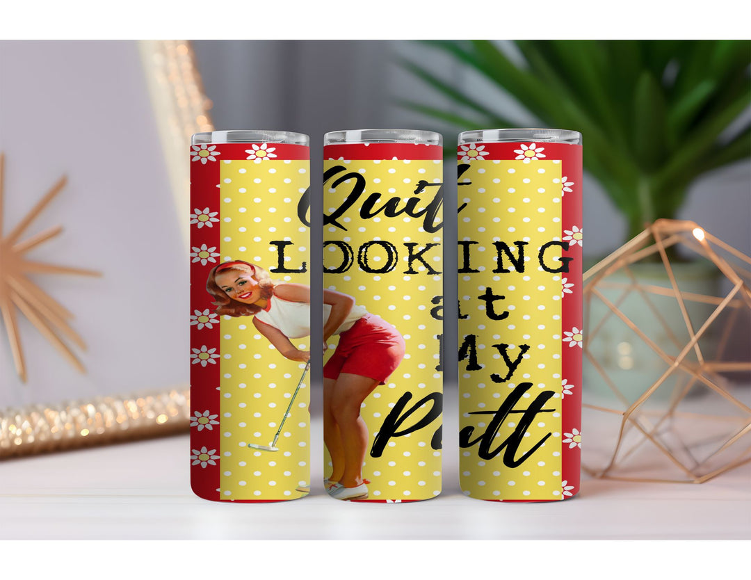 Quit Looking at my Putt 20 oz. Skinny Drink Tumbler