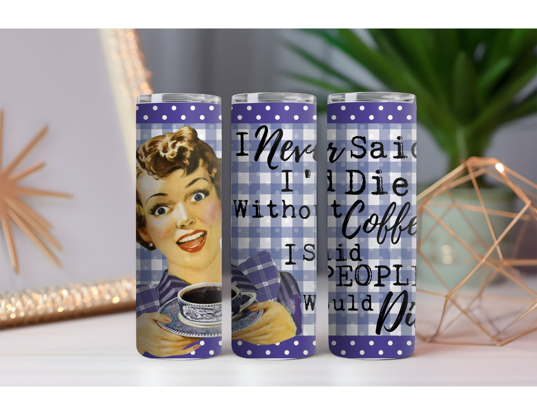 Die Without Coffee 20 oz. Skinny Drink Tumbler