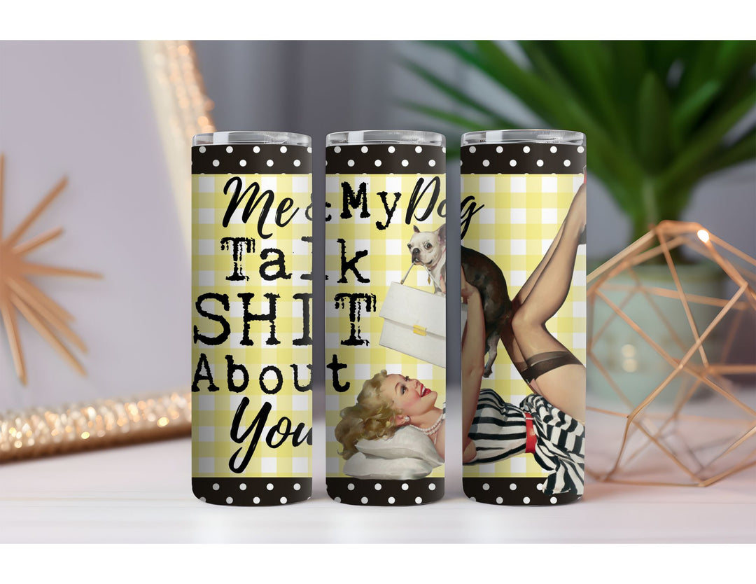 Me and My Dog Talk Shit 20 oz. Skinny Drink Tumbler