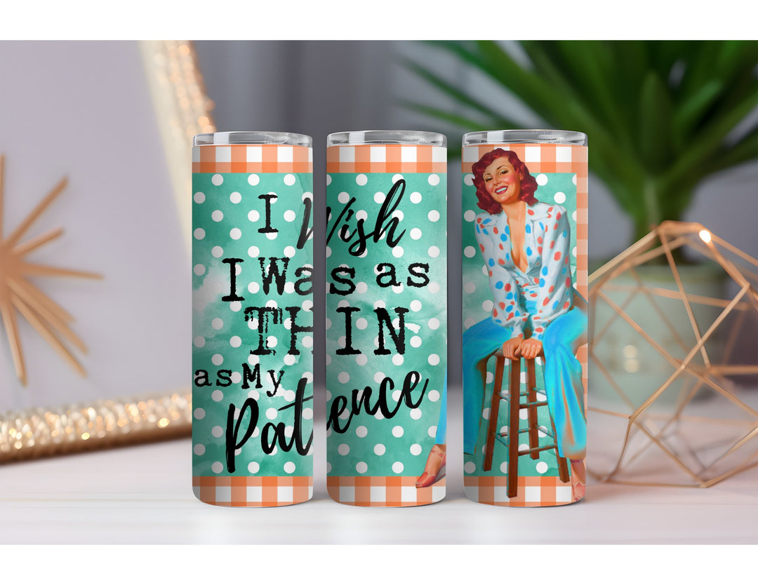 Wish I Was Thin Like My Patience 20 oz. Skinny Drink Tumbler
