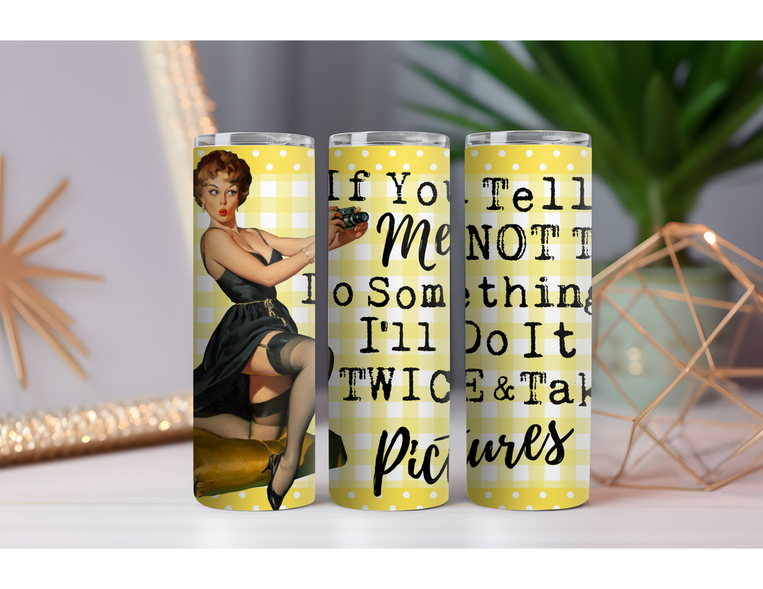 Tell Me Not to do Something 20 oz. Skinny Drink Tumbler