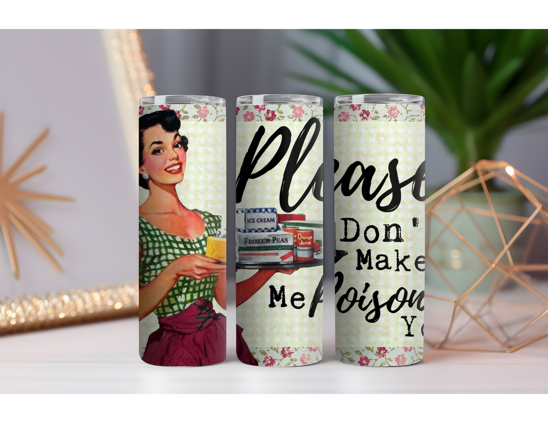 Don't Make Me Poison You 20 oz. Skinny Drink Tumbler