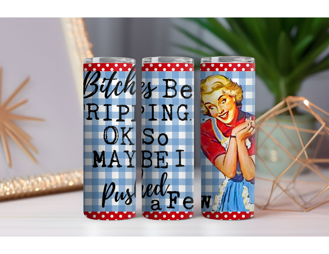 Bitches Be Tripping 20 oz. Skinny Drink Tumbler