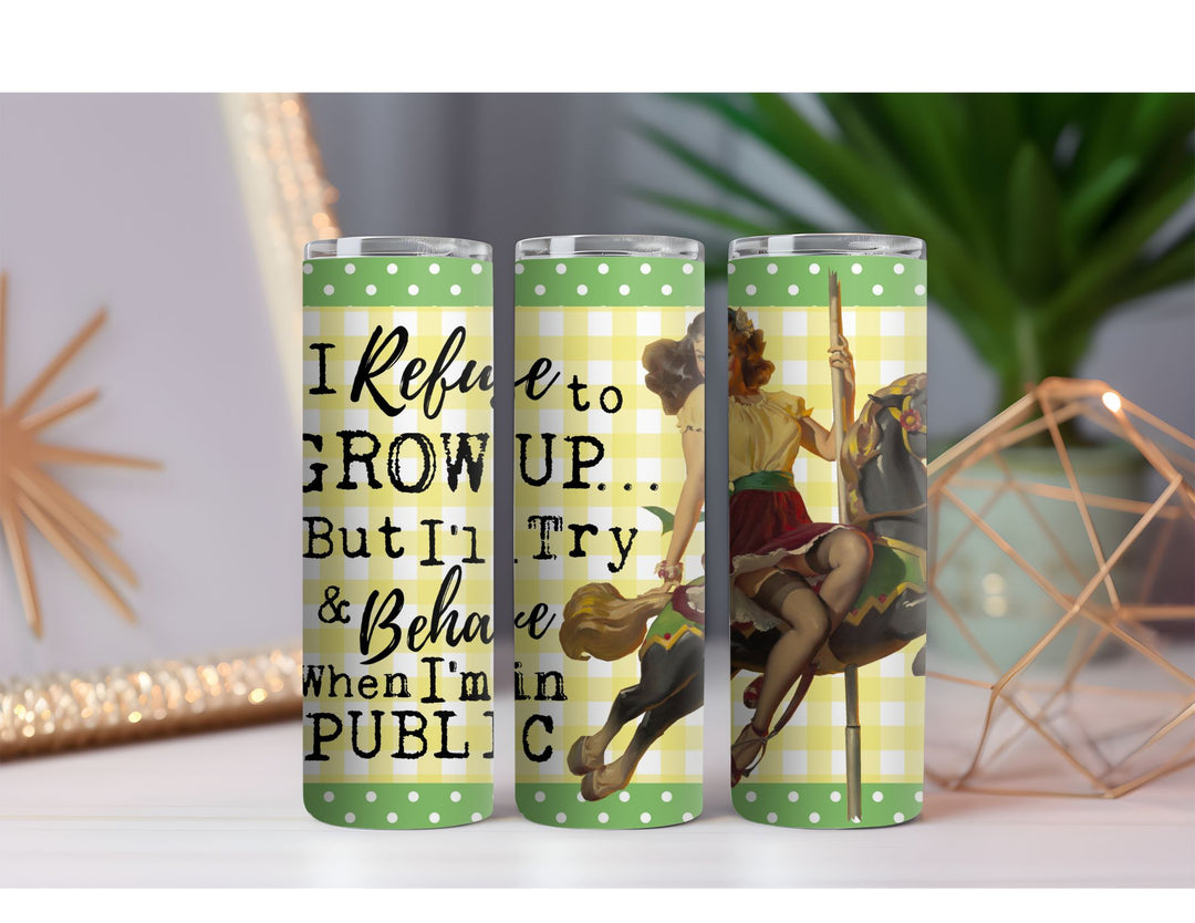 Refuse to Grow Up 20 oz. Skinny Drink Tumbler