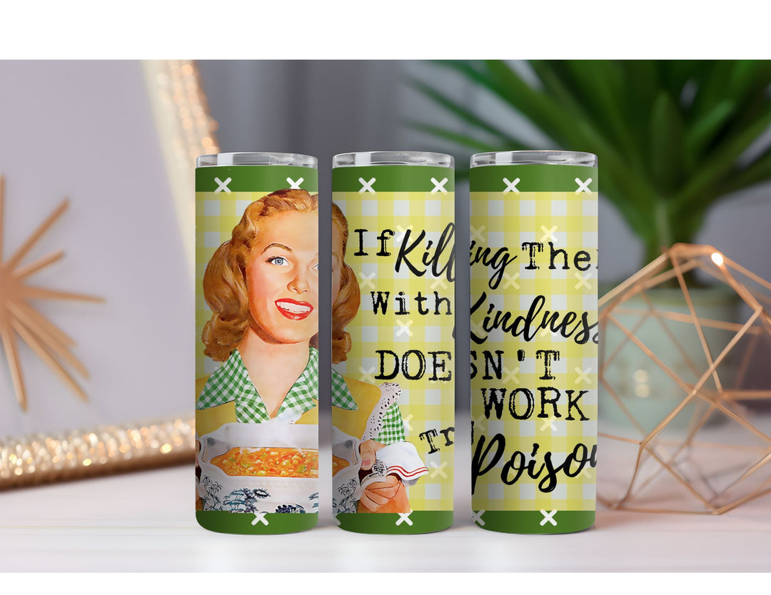 Killing Them With Kindness 20 oz. Skinny Drink Tumbler
