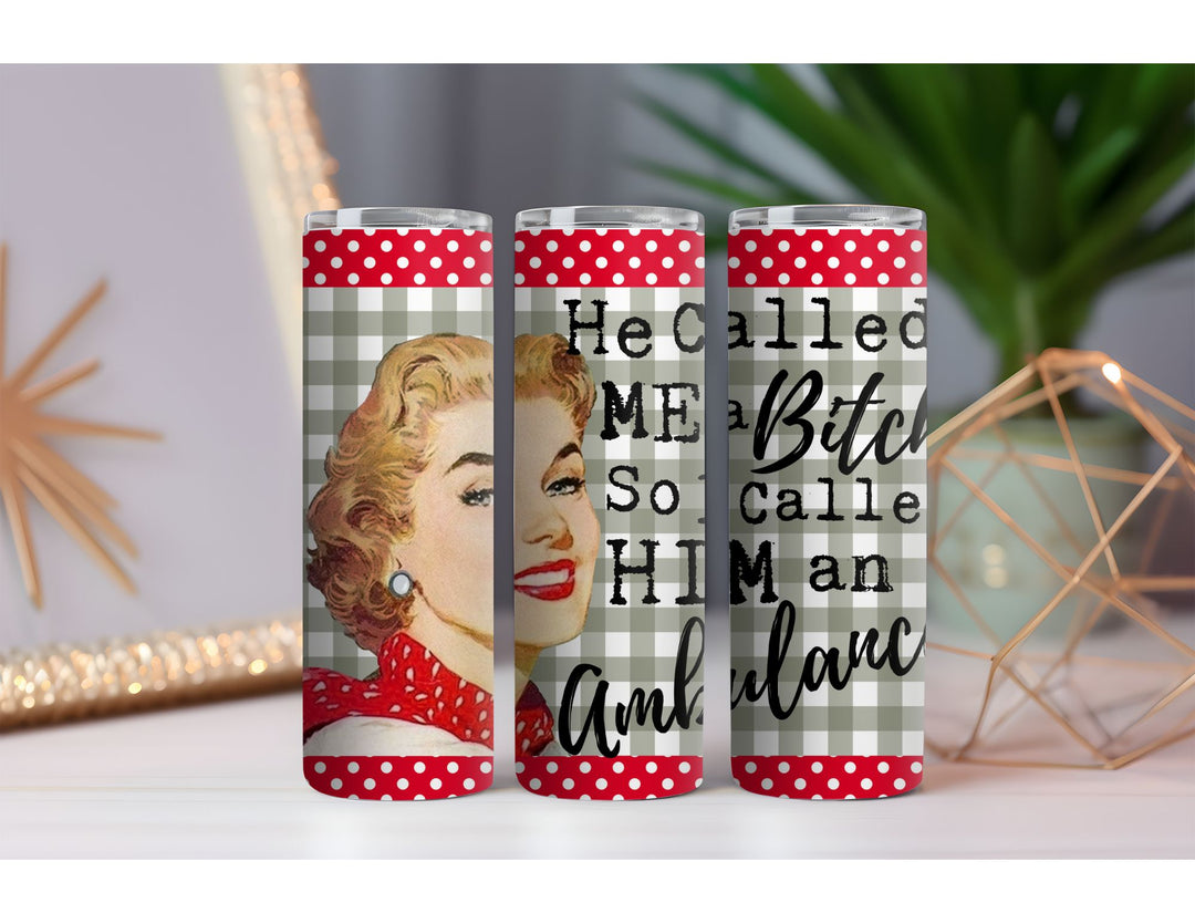He Called Me a Bitch 20 oz. Skinny Drink Tumbler