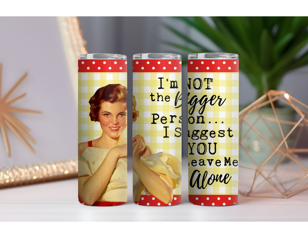 I'm Not the Bigger Person 20 oz. Skinny Drink Tumbler