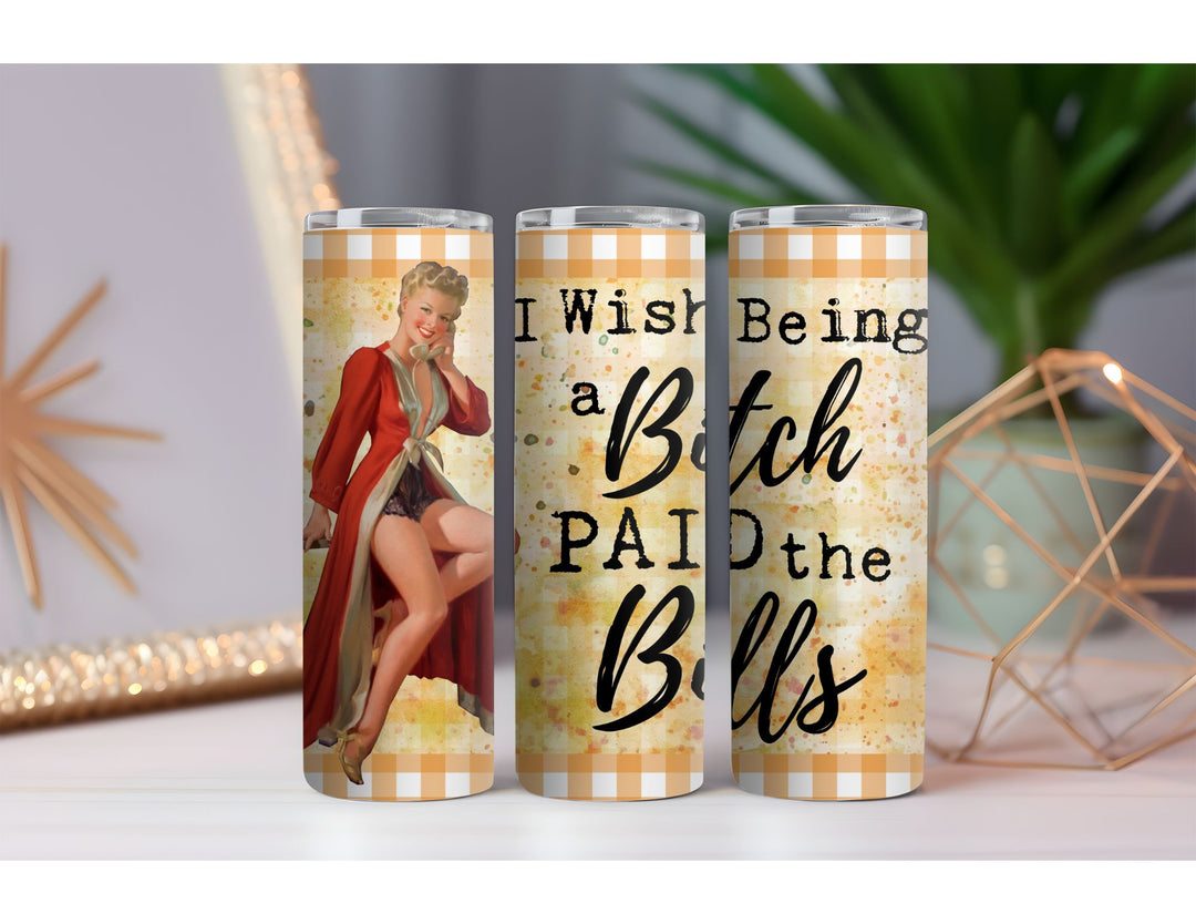 Being a Bitch Paid the Bills 20 oz. Skinny Drink Tumbler