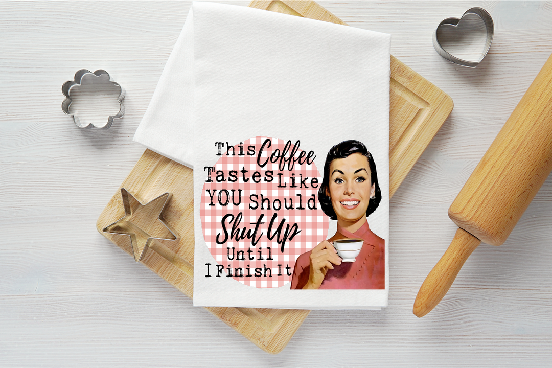 Coffee Taste Like You Should Shut Up Vintage Graphic Tea Towel