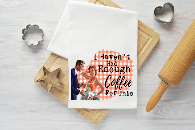 Haven't Had Enough Coffee Vintage Graphic Tea Towel