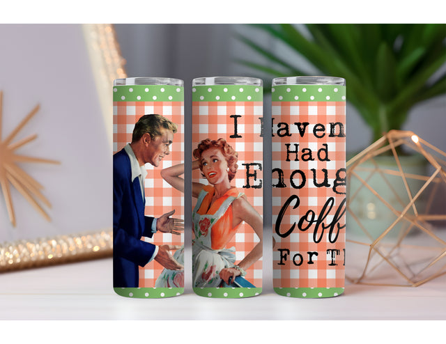 Haven't Had Enough Coffee 20 oz. Skinny Drink Tumbler