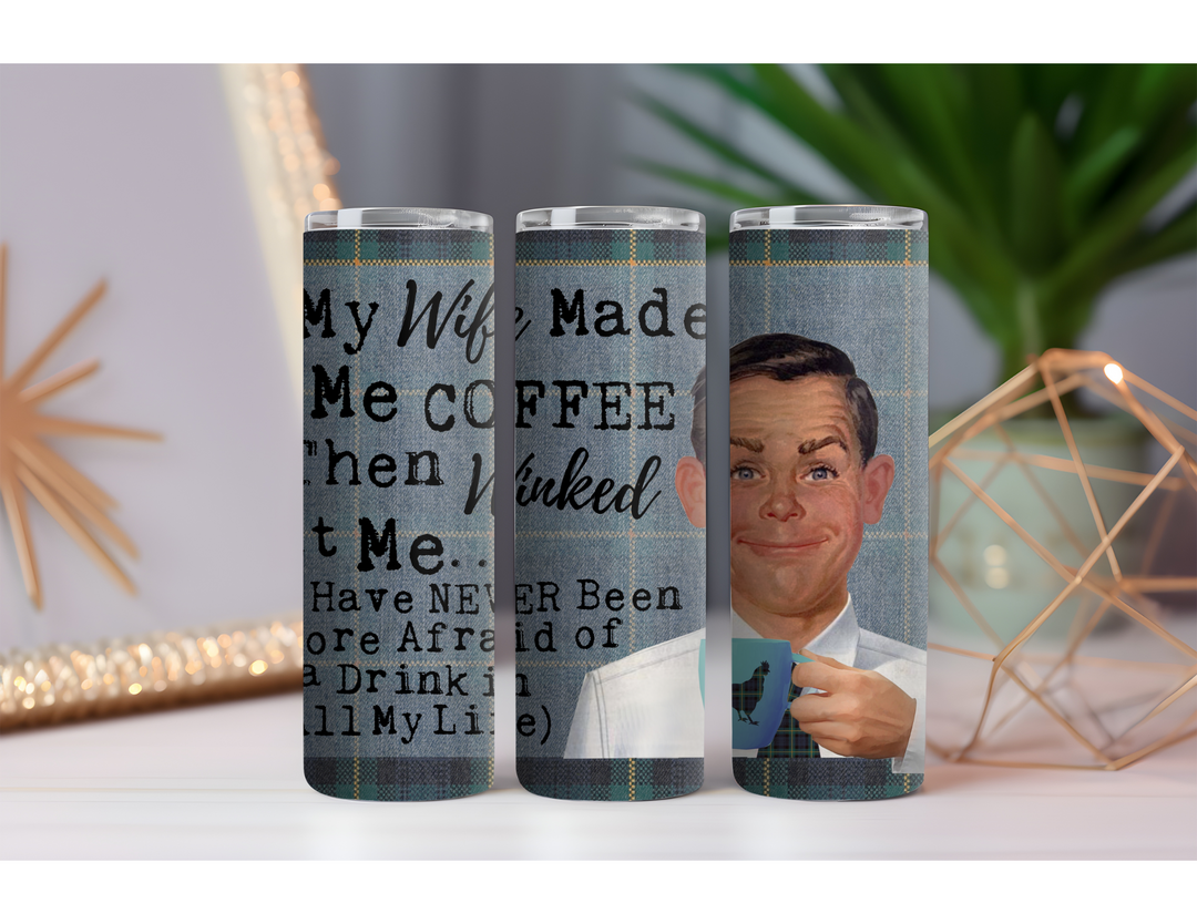 My Wife Made Coffee 20 oz. Skinny Drink Tumbler