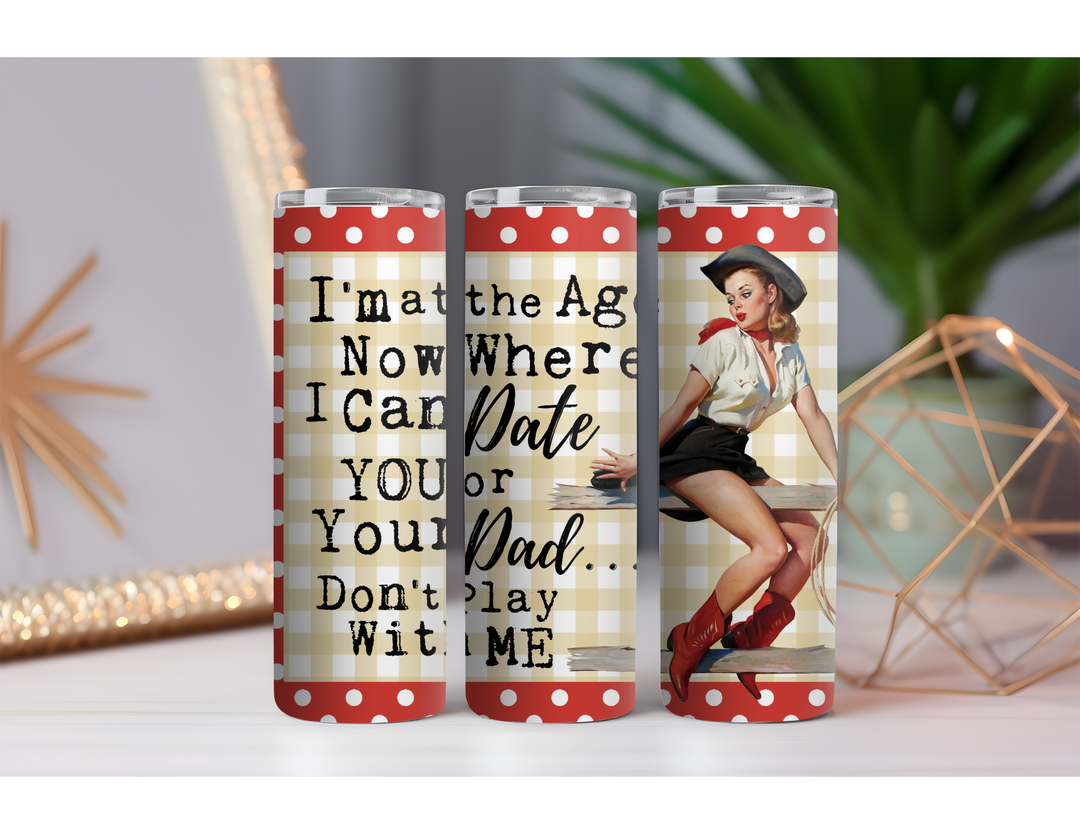 Can Date Your Dad 20 oz. Skinny Drink Tumbler