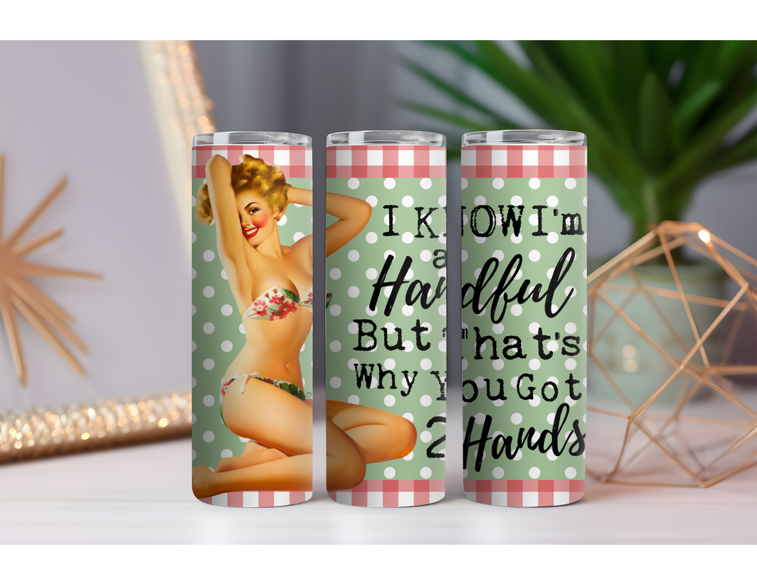 I'm a Handful 20 oz. Skinny Drink Tumbler