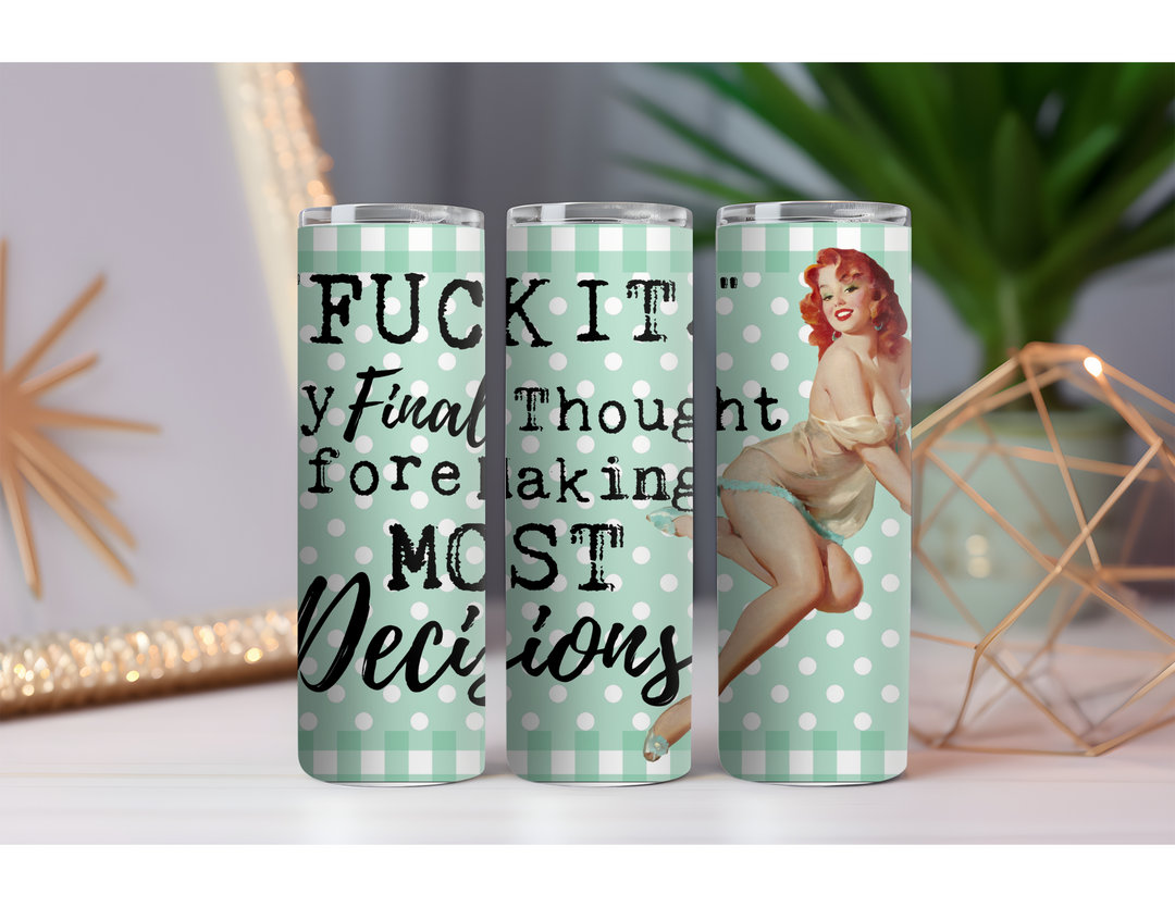 Fuck it My Final Thought 20 oz. Skinny Drink Tumbler