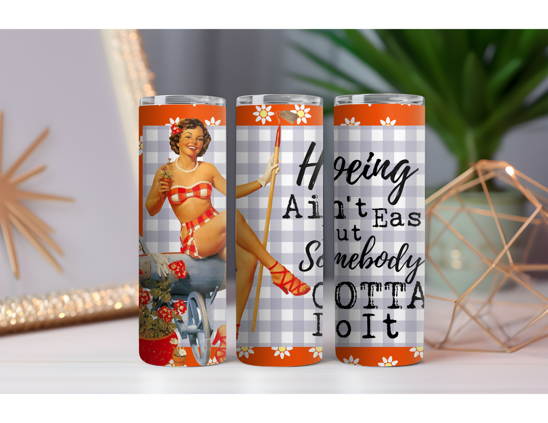 Hoeing Ain't Easy 20 oz. Skinny Drink Tumbler