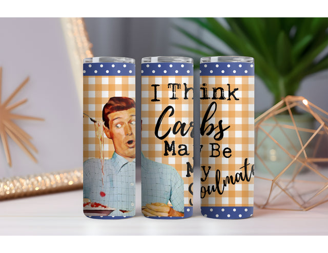 Carbs My Soulmate 20 oz. Skinny Drink Tumbler