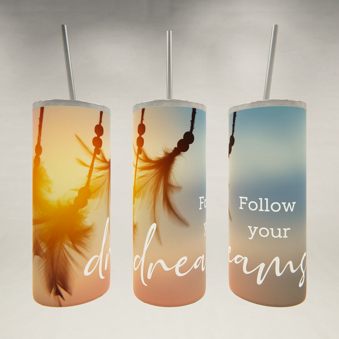 Follow Your Dreams- 20 oz Skinny Tumbler