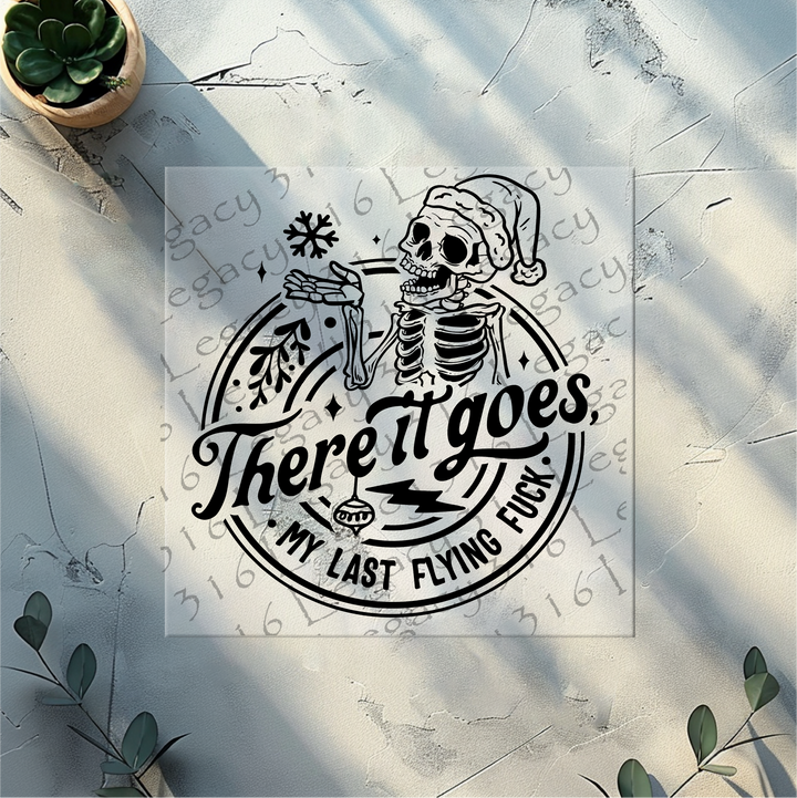 There it Goes My Last Flying Fuck Skeleton Christmas- DTF Ready to Press