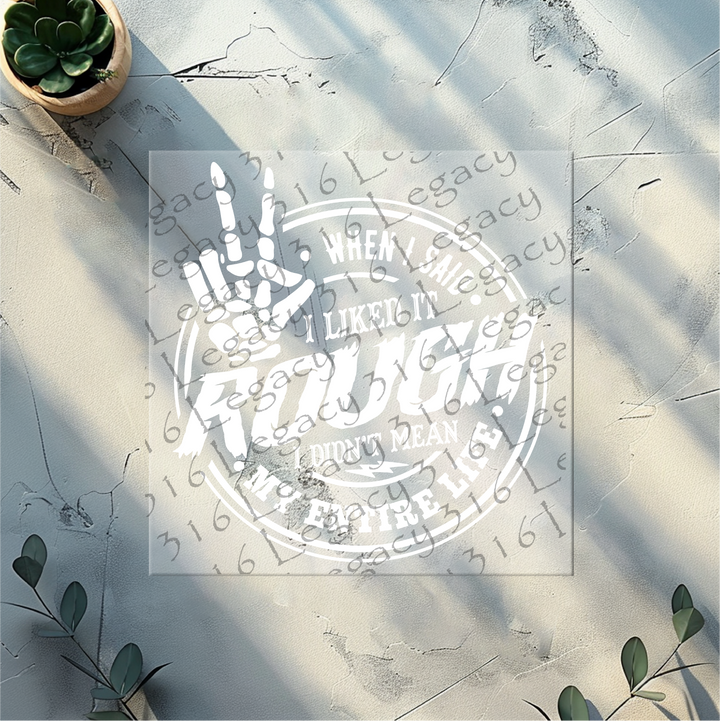 When I Said I Liked It Rough Skeleton Hand- DTF Ready to Press