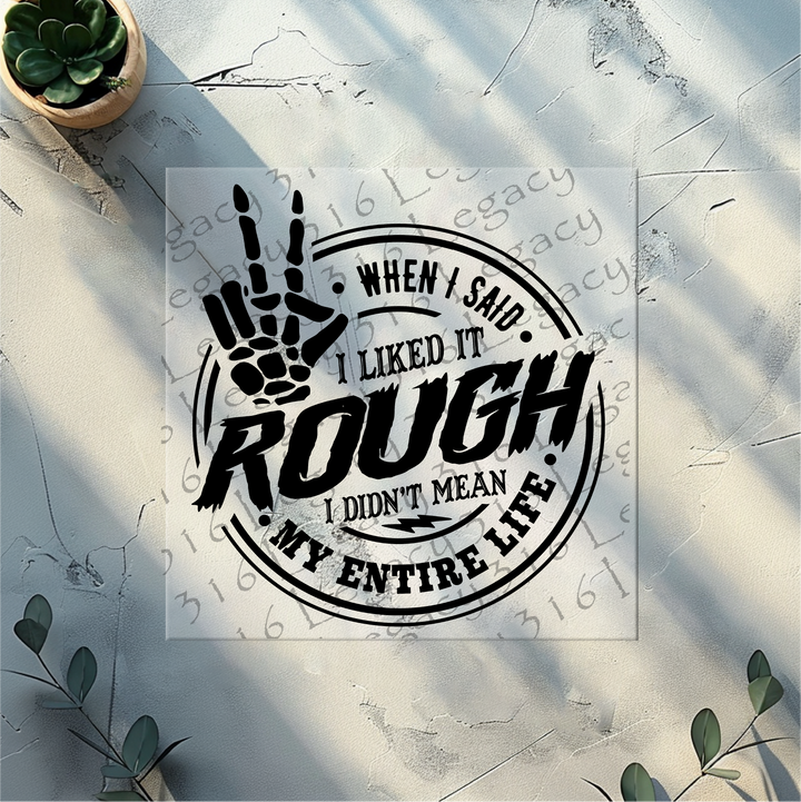 When I Said I Liked It Rough Skeleton Hand- DTF Ready to Press