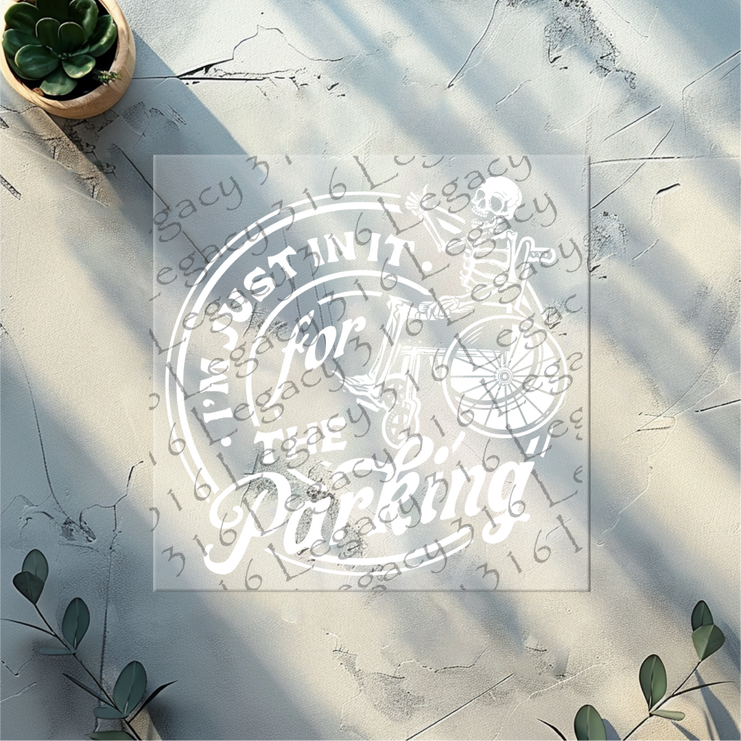 I'm Just in it for the Parking Skeleton- DTF Ready to Press