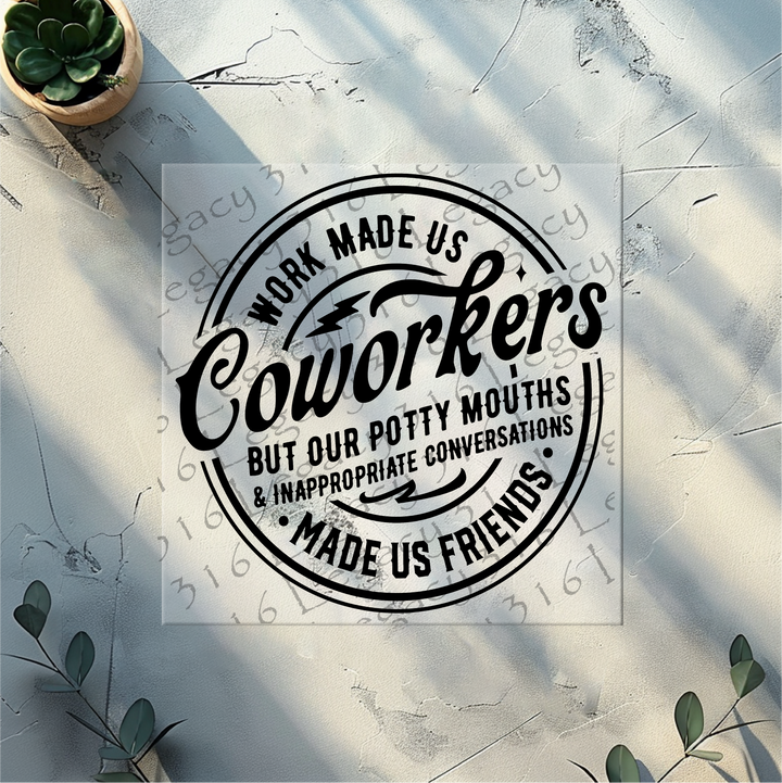 Work Made Us Coworkers- DTF Ready to Press