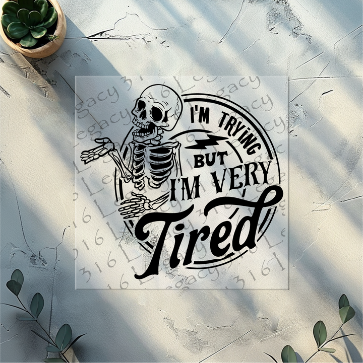 I'm Trying but I'm Very Tired Skeleton- DTF Ready to Press