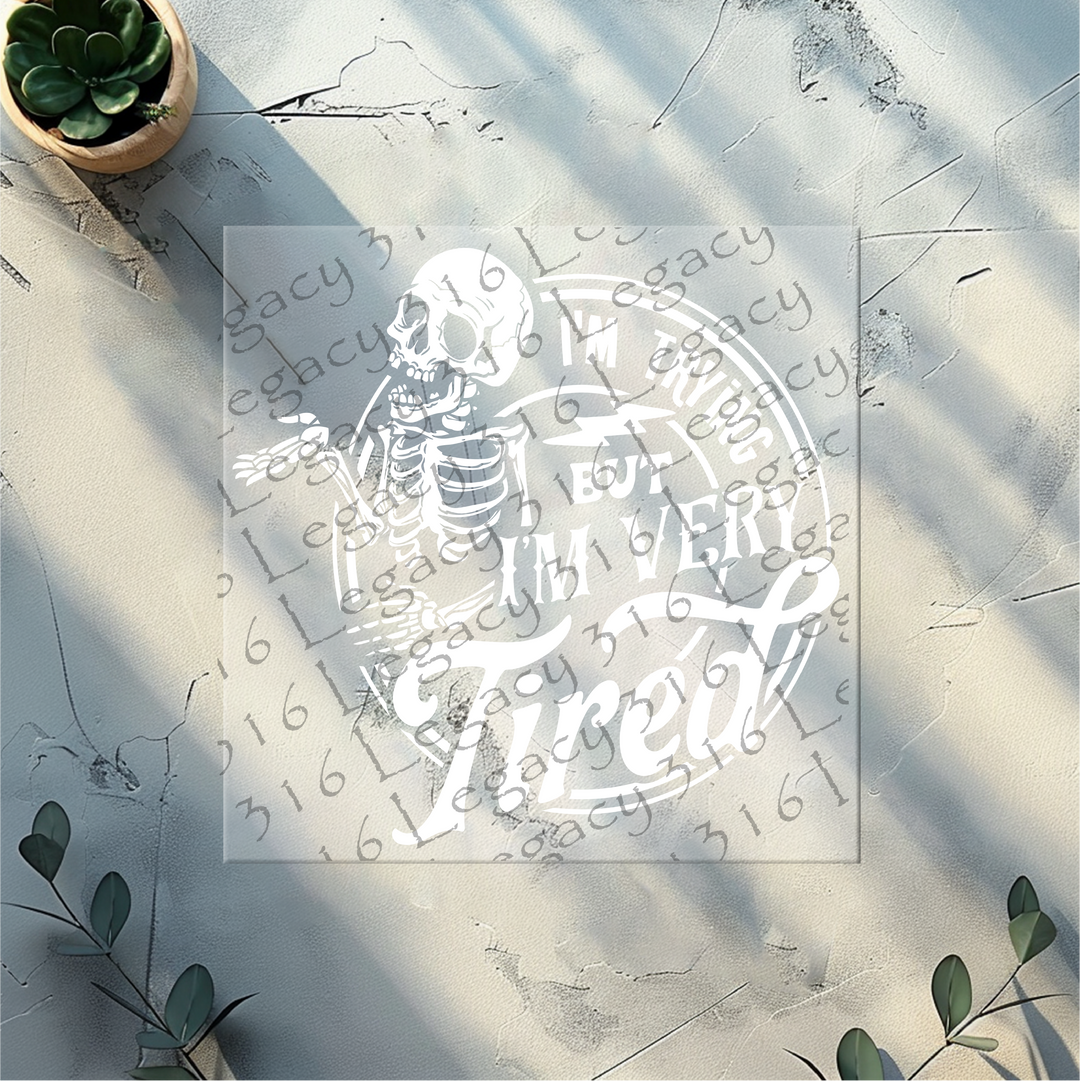 I'm Trying but I'm Very Tired Skeleton- DTF Ready to Press