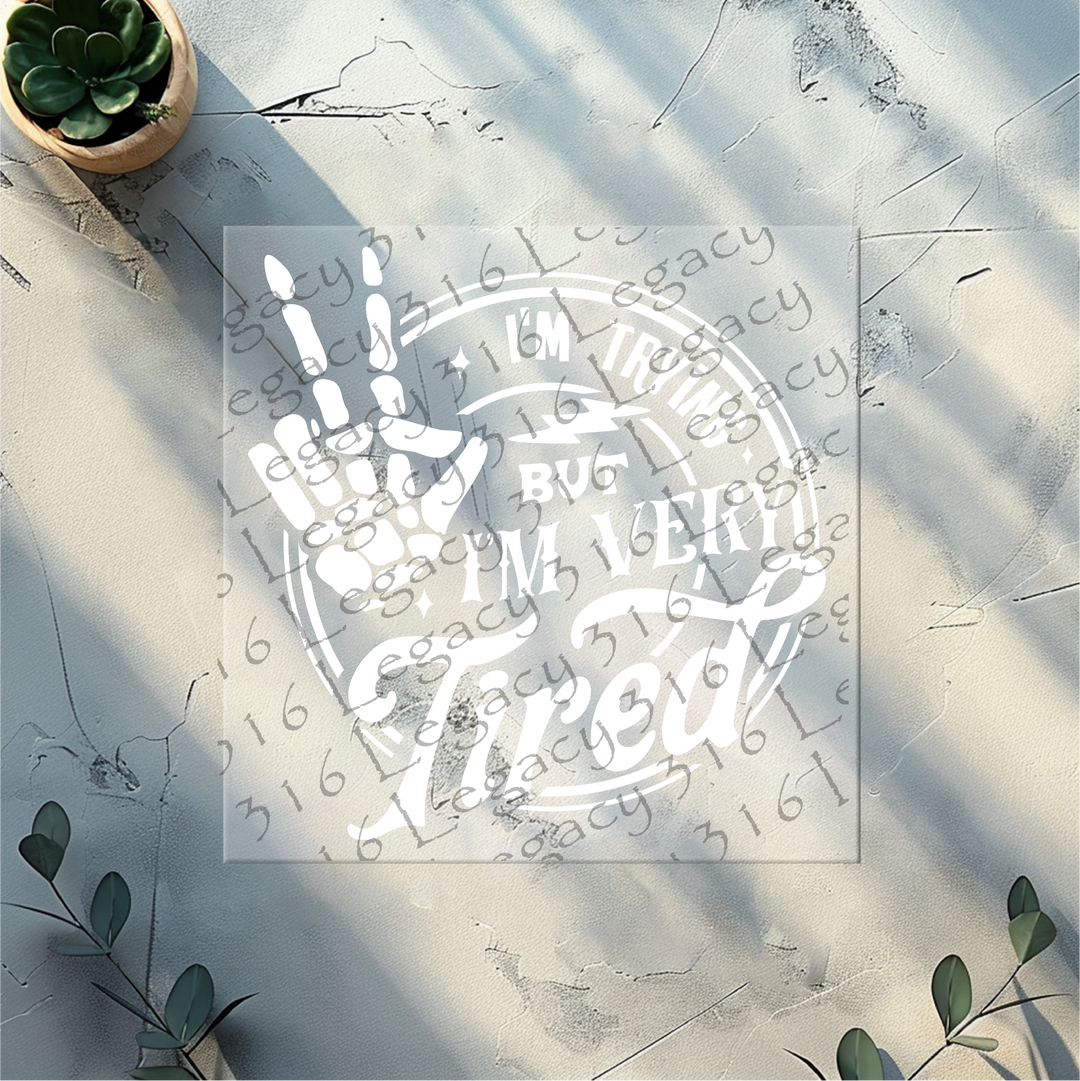 I'm Trying but I'm Very Tired Skeleton Hand- DTF Ready to Press