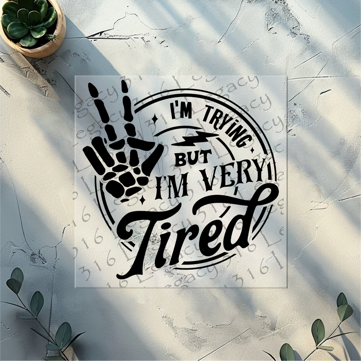 I'm Trying but I'm Very Tired Skeleton Hand- DTF Ready to Press
