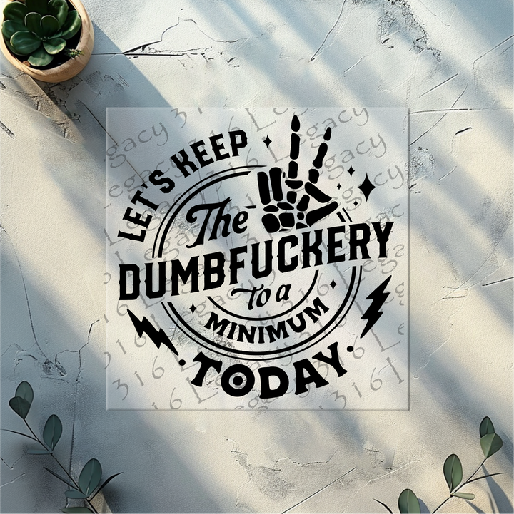 Let's Keep the Dumbfuckery to a Minimum Today Skeleton Hand- DTF Ready to Press