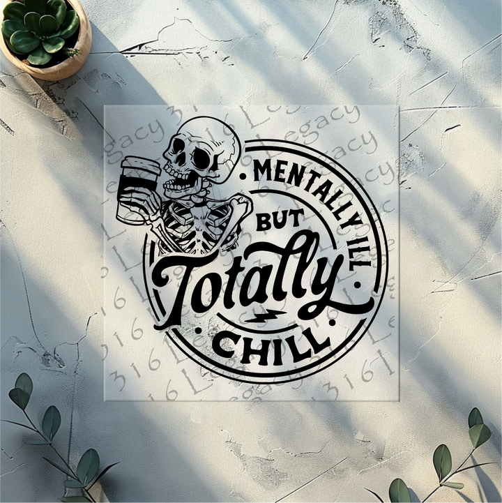 Mentally Ill but Totally Chill Skeleton- DTF Ready to Press