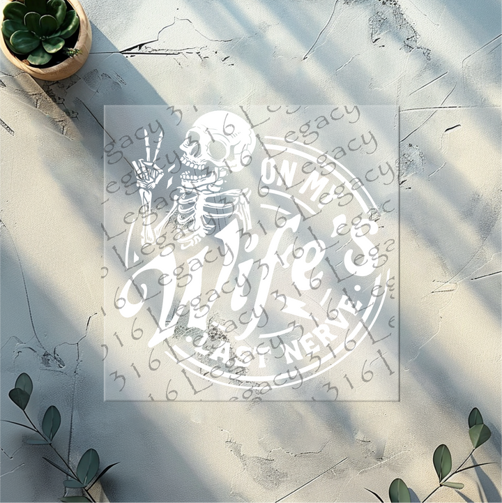 On My Wife's Last Nerve Skeleton- DTF Ready to Press