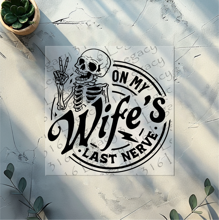 On My Wife's Last Nerve Skeleton- DTF Ready to Press