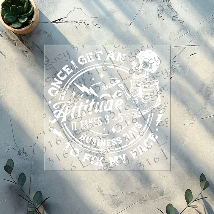 Once I Get an Attitude it Takes 3-5 Business Days Skeleton- DTF Ready to Press