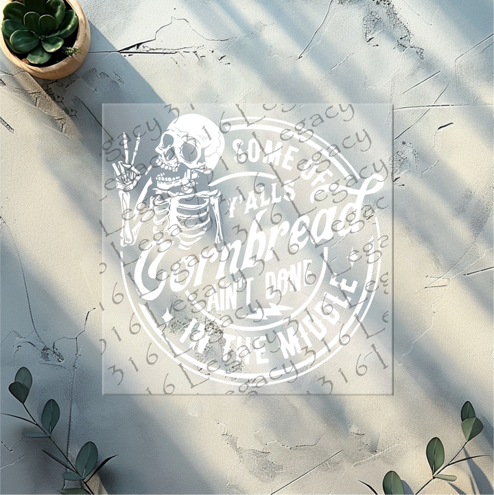 Some of Y'alls Cornbread Ain't Done in the Middle Skeleton- DTF Ready to Press