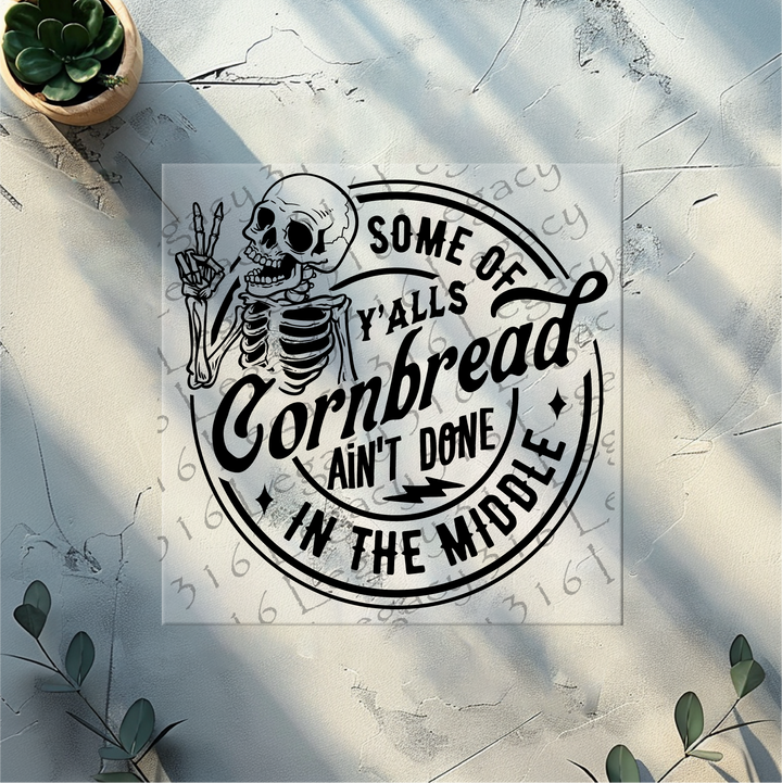 Some of Y'alls Cornbread Ain't Done in the Middle Skeleton- DTF Ready to Press