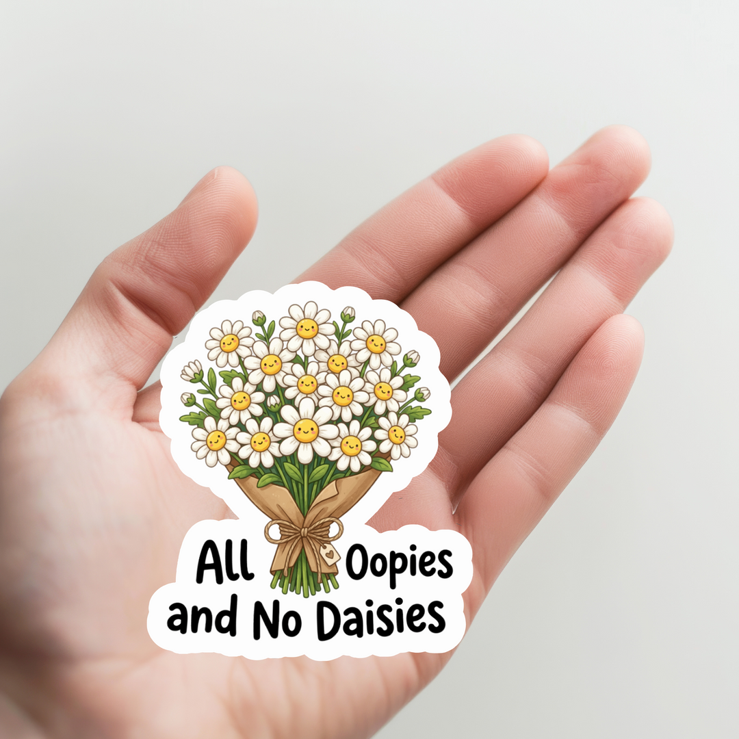 All Oopies and No Daisies Sticker