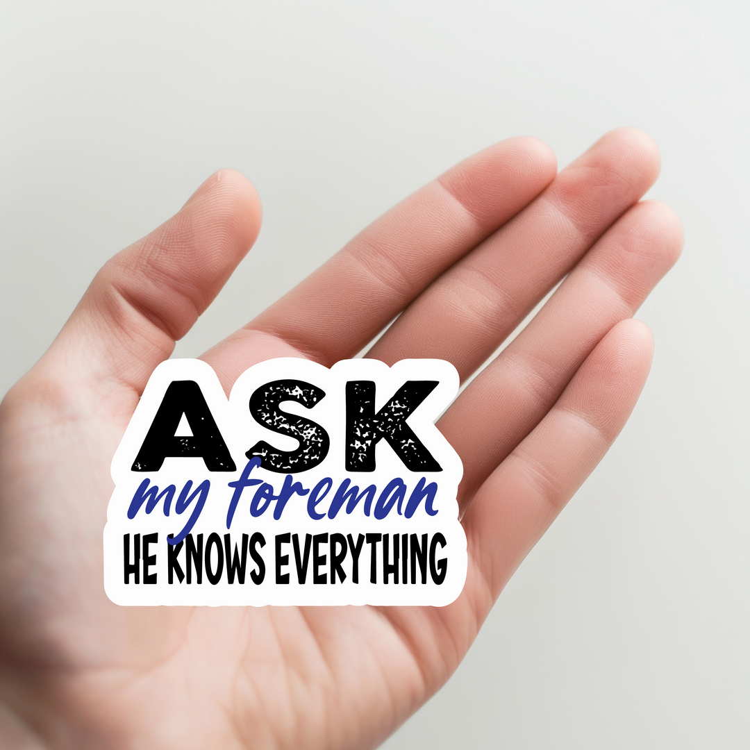 Ask My Foreman Sticker