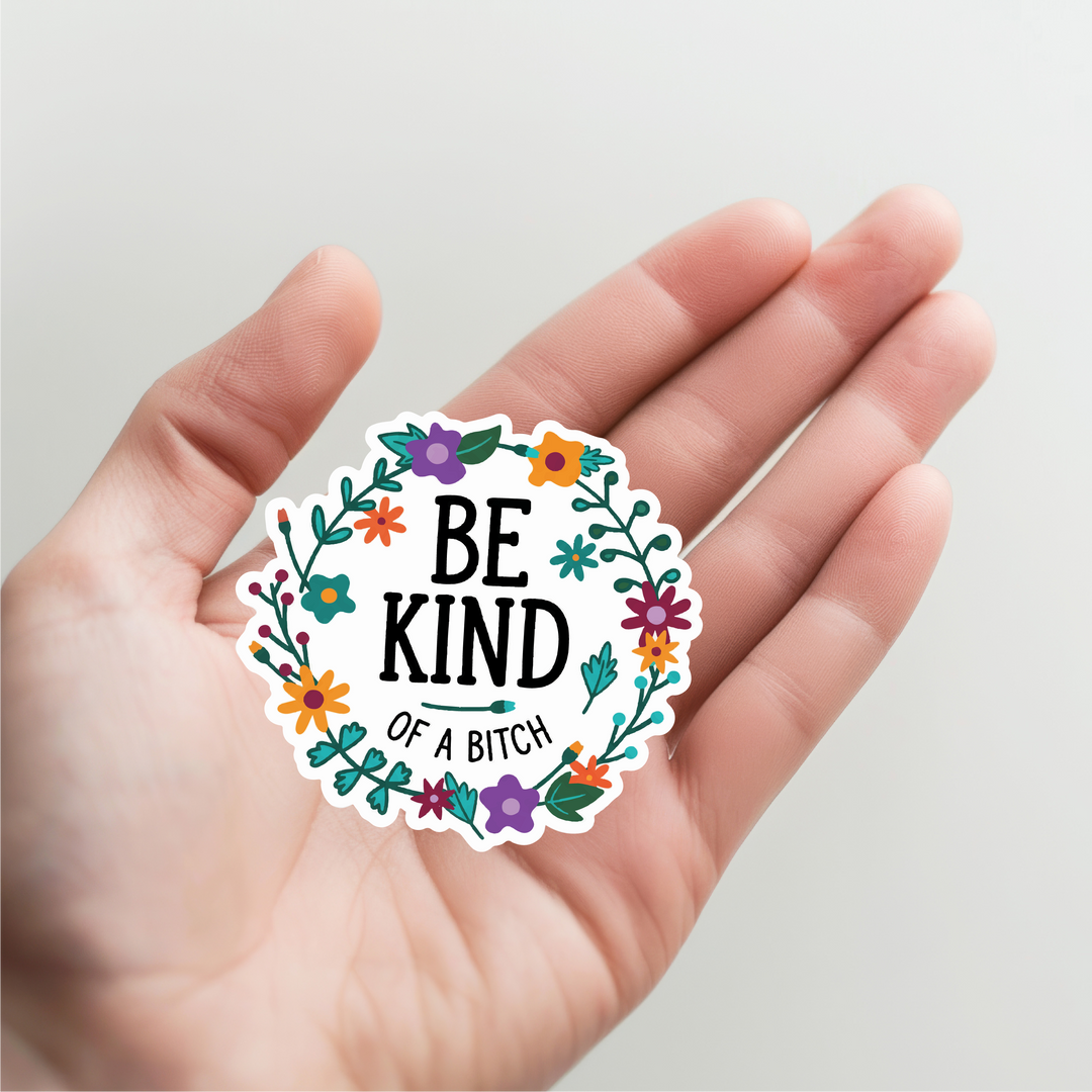 Be Kind of a Bitch Sticker