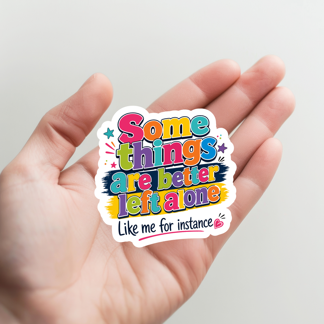 Better Left Alone Sticker